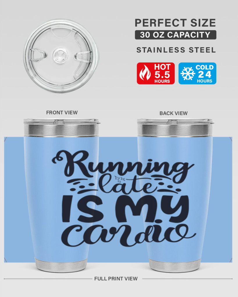 running late is my cardio 22#- gym- Tumbler