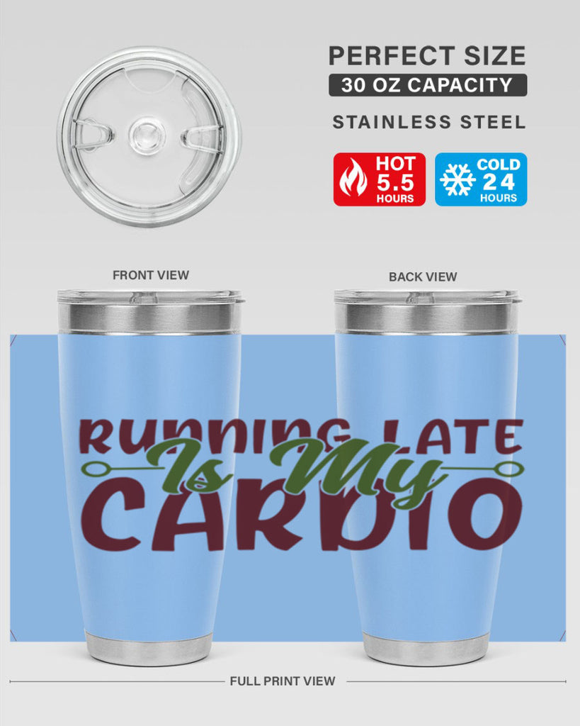 running late is my cardio 23#- gym- Tumbler