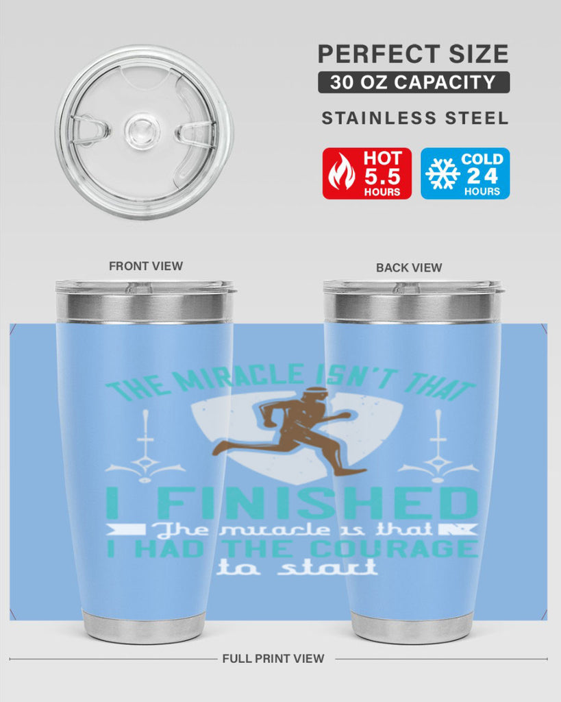 the miracle isn’t that i finished the miracle is that i had the courage to start 13#- running- Tumbler