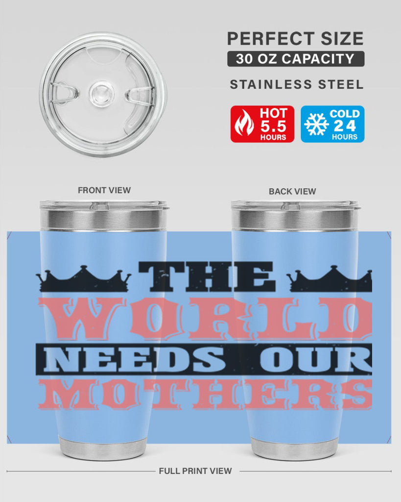 the world needs our mothers 18#- mothers day- Tumbler