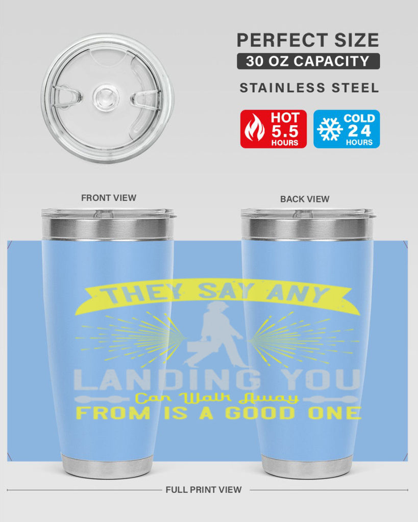 they say any landing you can walk away from is a good one 19#- walking- Tumbler