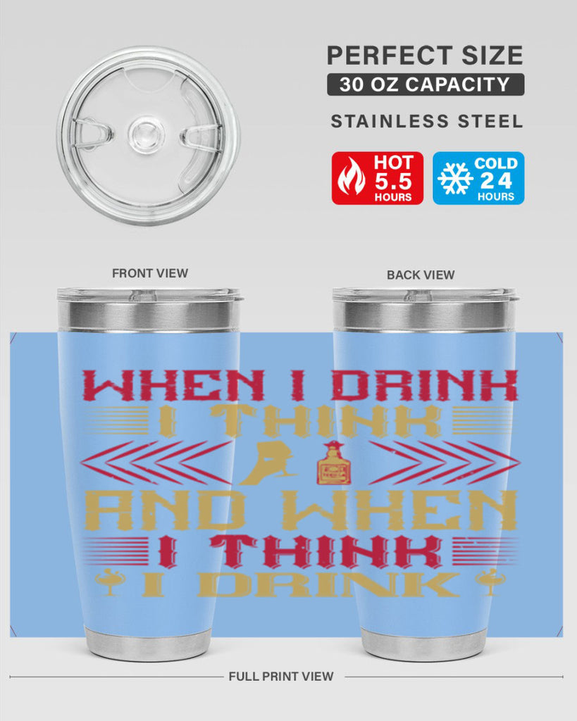 when i drink i think and when i think i drink 21#- drinking- Tumbler