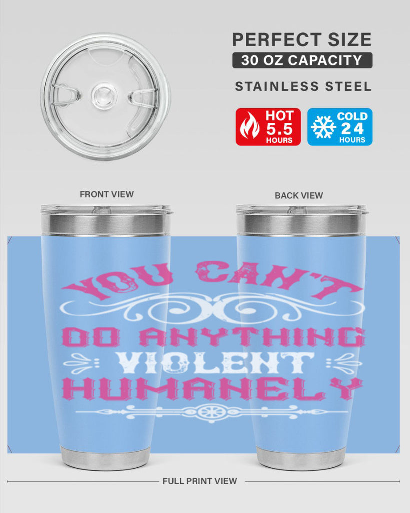 you cant do anything violent humanely 5#- vegan- Tumbler