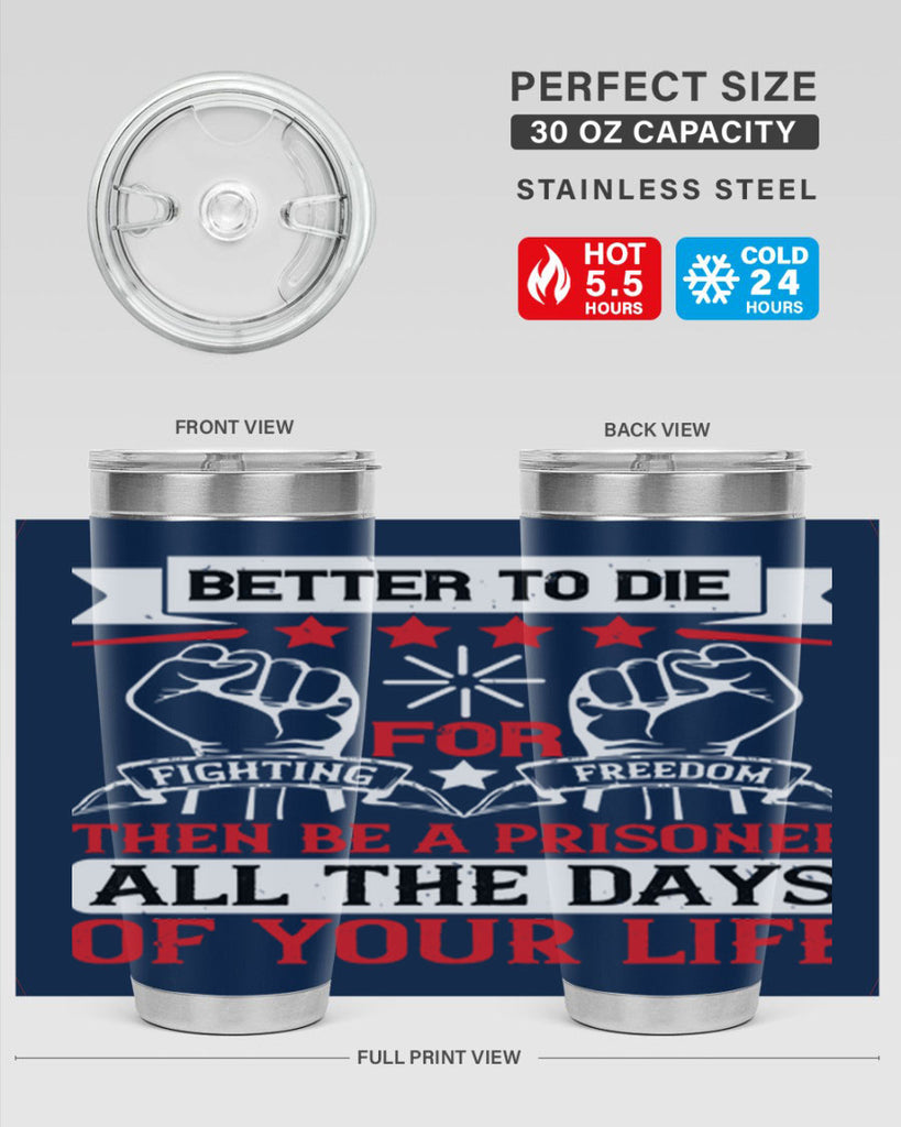 Better to die fighting for freedom then be a prisoner all the days of your life Style 87#- Fourt Of July- Tumbler