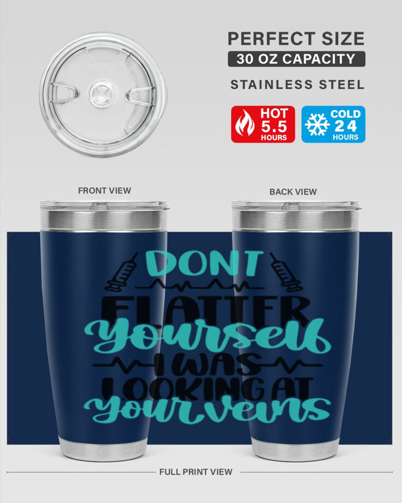 Dont Flatter Yourself I Was Looking At Your Veins Style Style 201#- nurse- tumbler