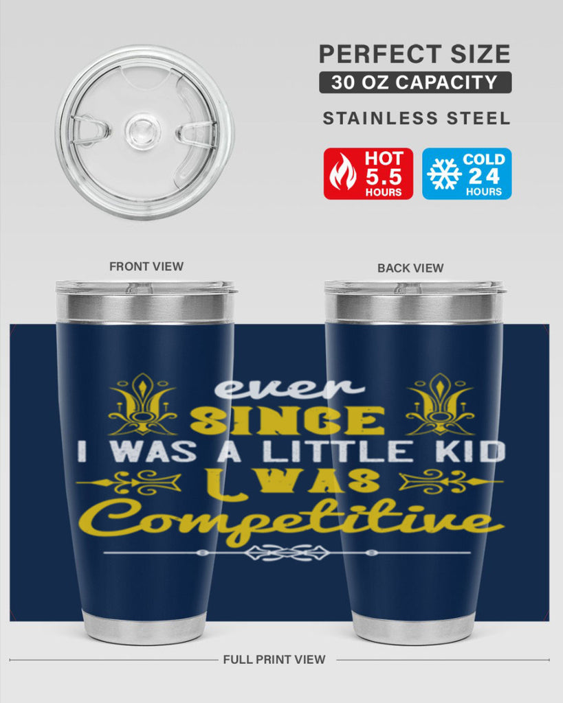 Ever since I was a little kid I was competitive Style 40#- baby- Tumbler
