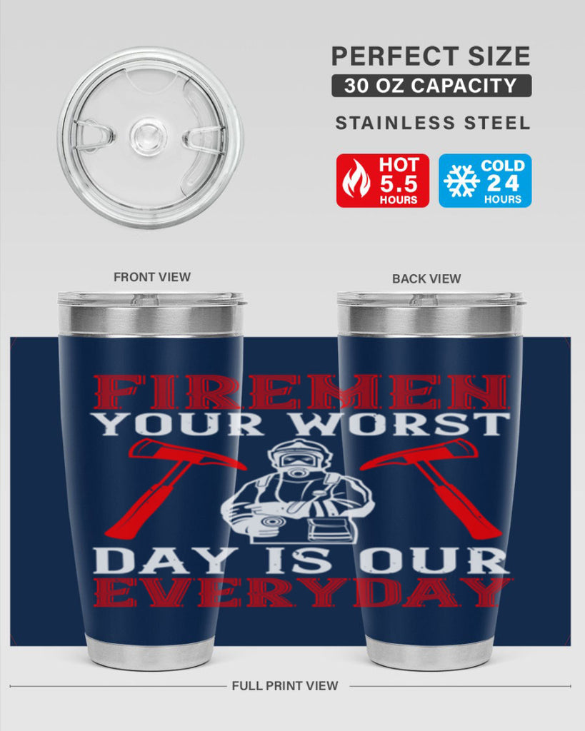Firemen your worst day is our everyday Style 68#- fire fighter- tumbler