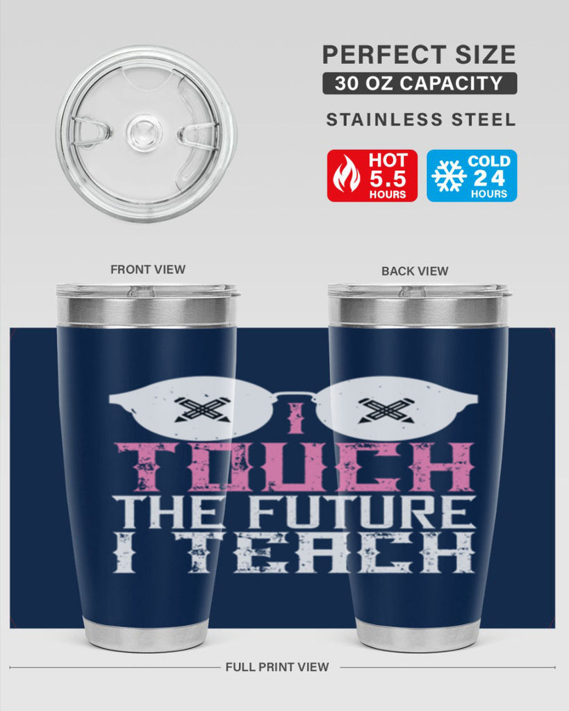 I touch the future I teach Style 101#- teacher- tumbler