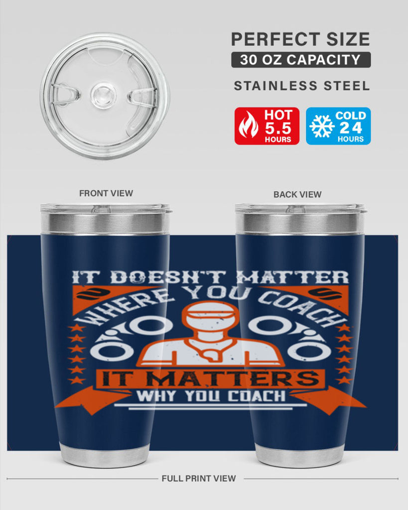 It doesnt matter where you coach it matters why you coach Style 27#- coaching- tumbler