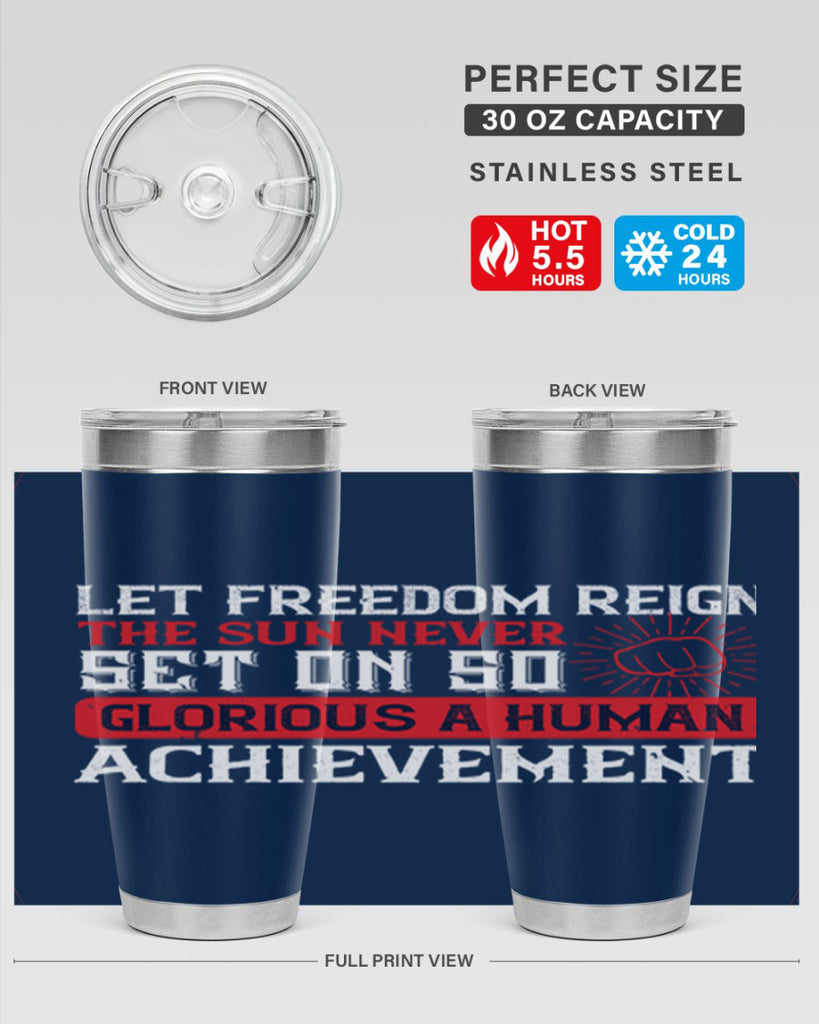 Let freedom reign The sun never set on so glorious a human achievement Style 125#- Fourt Of July- Tumbler