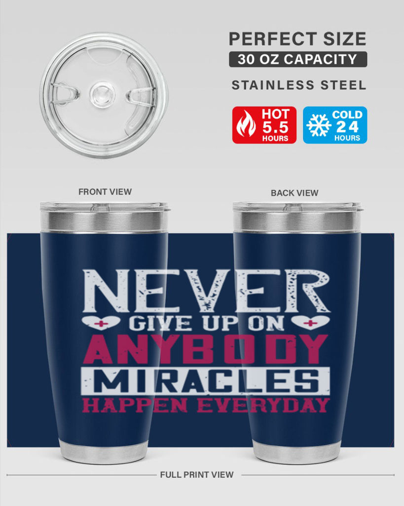 Never give up on anybody Miracles happen everyday Style 291#- nurse- tumbler
