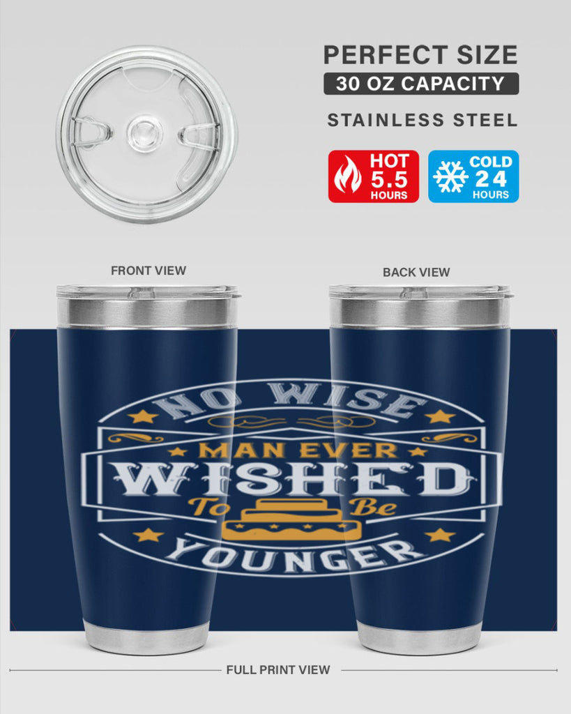 No wise man ever wished to be younger Style 40#- birthday- tumbler