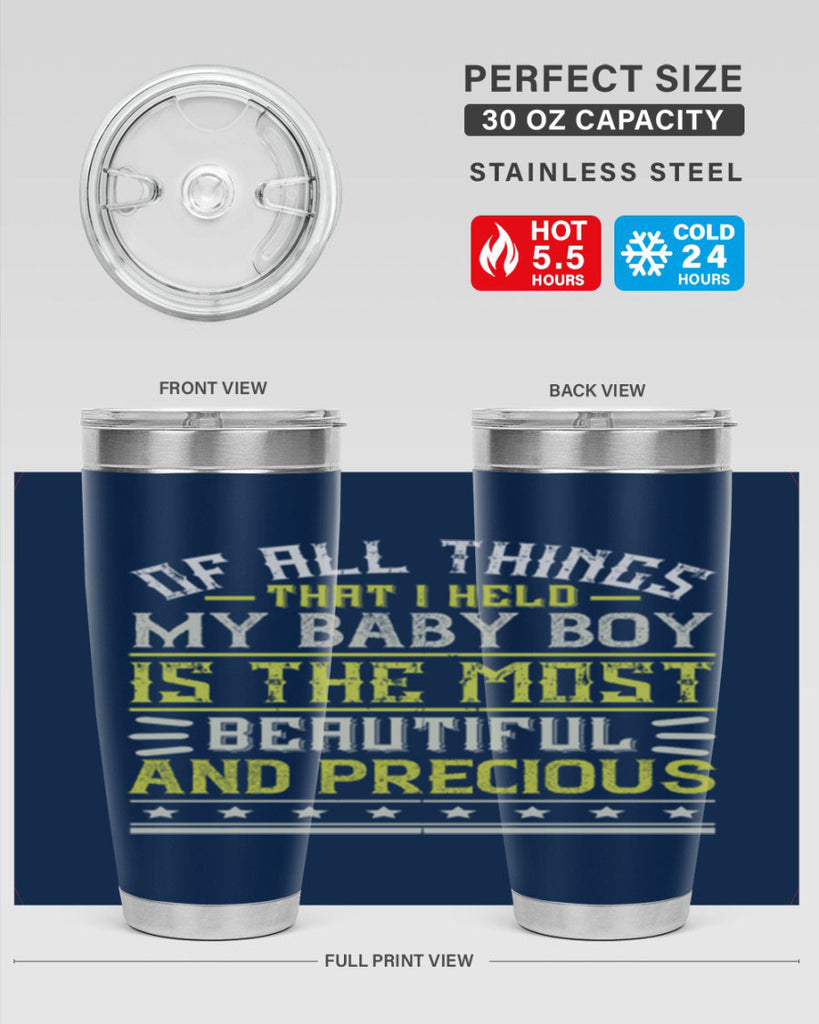 Of all things that I held my baby boy is the most beautiful and precious Style 112#- baby- tumbler