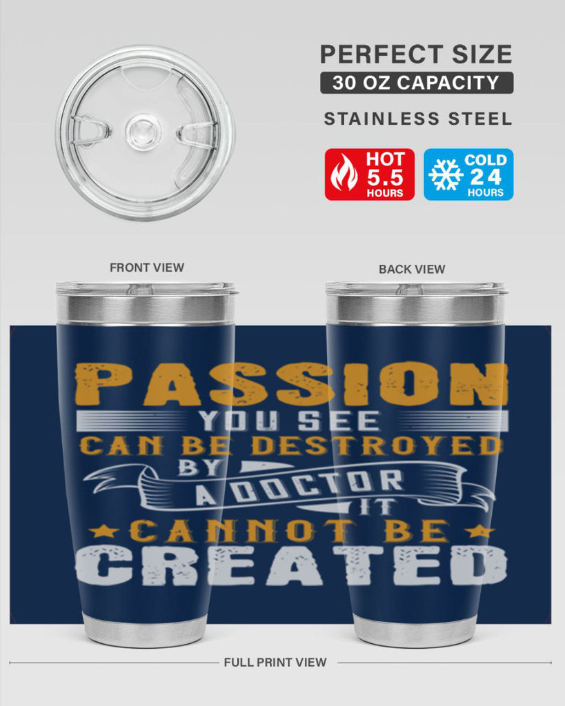 Passion you see can be destroyed by a doctor It cannot be created Style 29#- medical- tumbler