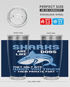 Sharks are like dogs They only bite when you touch their private part Style 38#- shark  fish- Tumbler