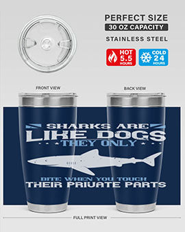 Sharks are like dogs They only bite when you touch their private parts Style 36#- shark  fish- Tumbler