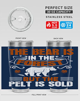 The bear is in the forest, but the pelt is sold 30#- Bears- Tumbler