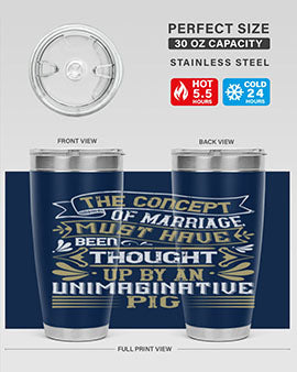 The concept of marriage must have been thought up by an unimaginative pig Style 24#- pig- Tumbler