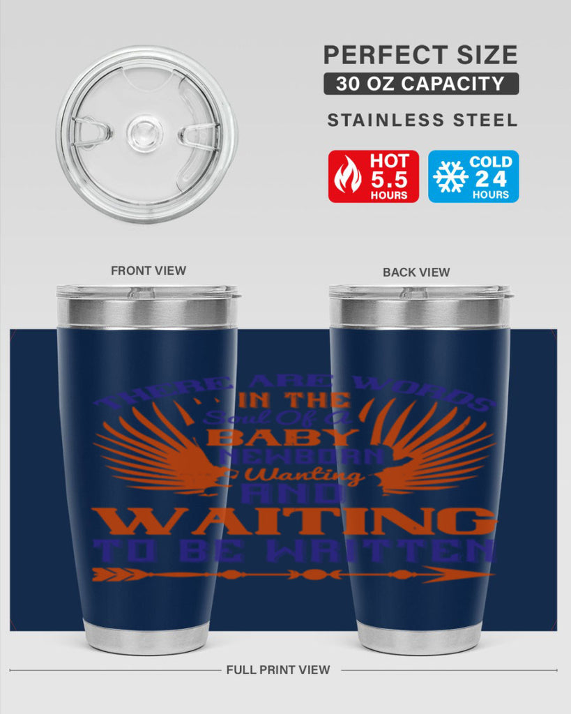 There are words in the soul of a newborn baby wanting and waiting to be written Style 6#- baby- tumbler