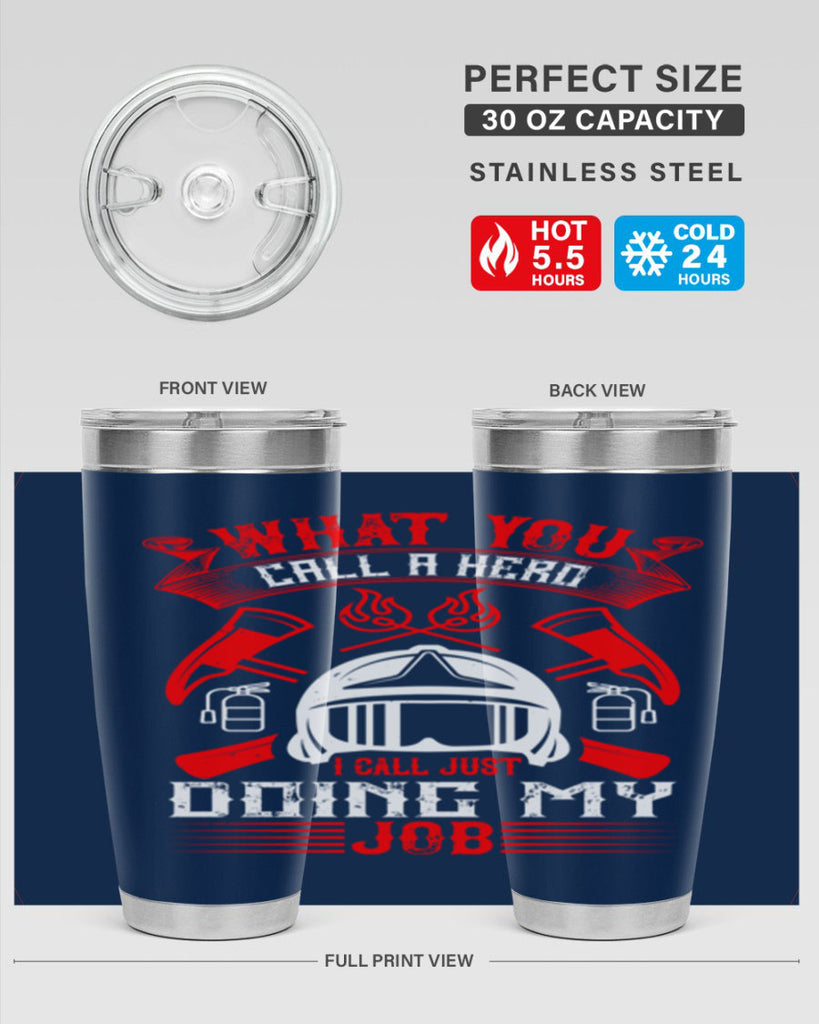 What you call a hero I call just doing my job Style 12#- fire fighter- tumbler