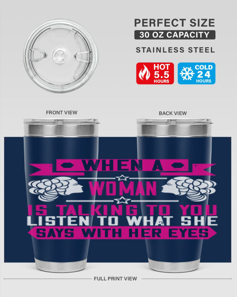 When a woman is talking to you listen to what she says with her eyes Style 21#- womens day- Tumbler