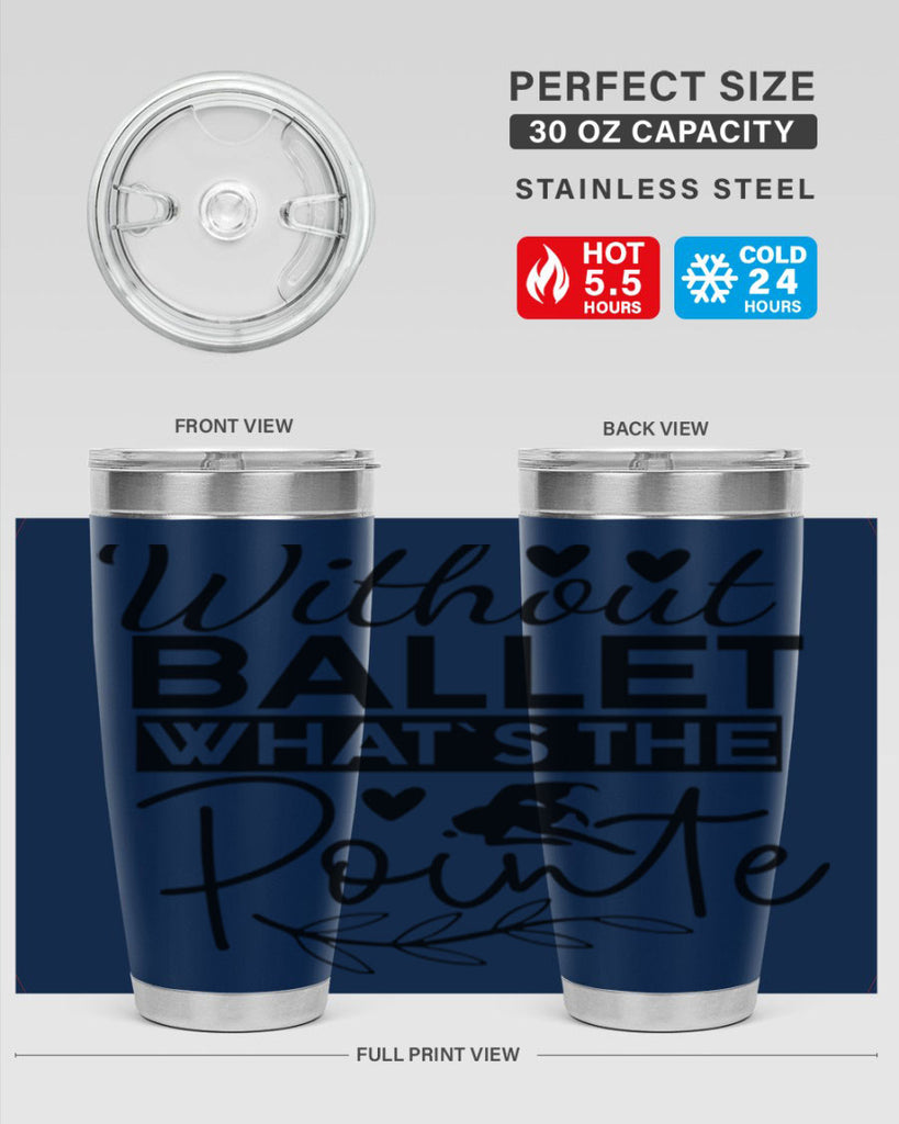 Without Ballet WhatS the Pointe 97#- ballet- Tumbler