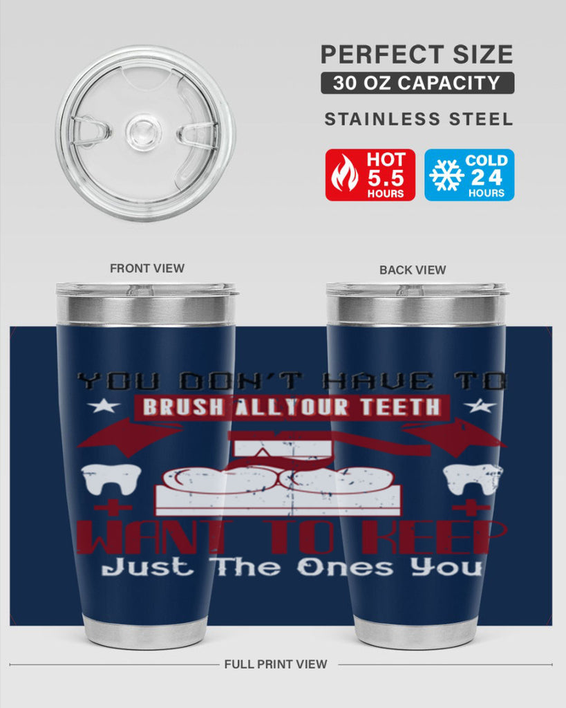 You don’t have to brush allyour teeth Style 7#- dentist- tumbler
