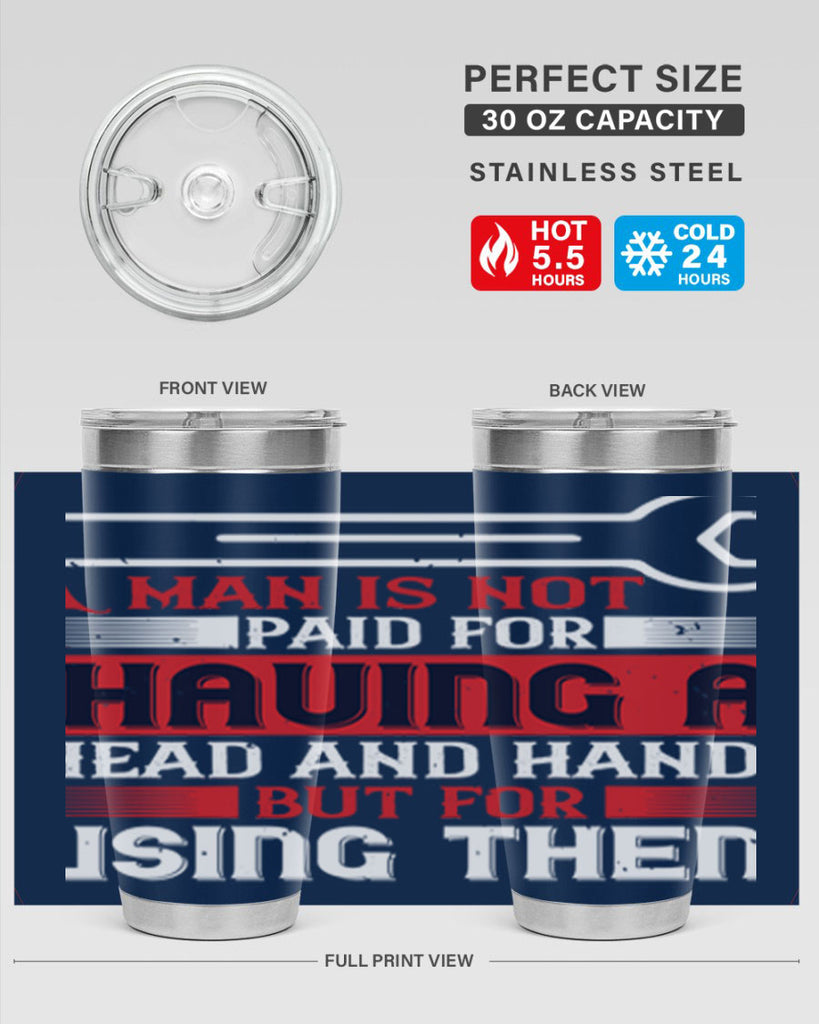 a man is not paid for having a head and hands but for using them 47#- labor day- Tumbler