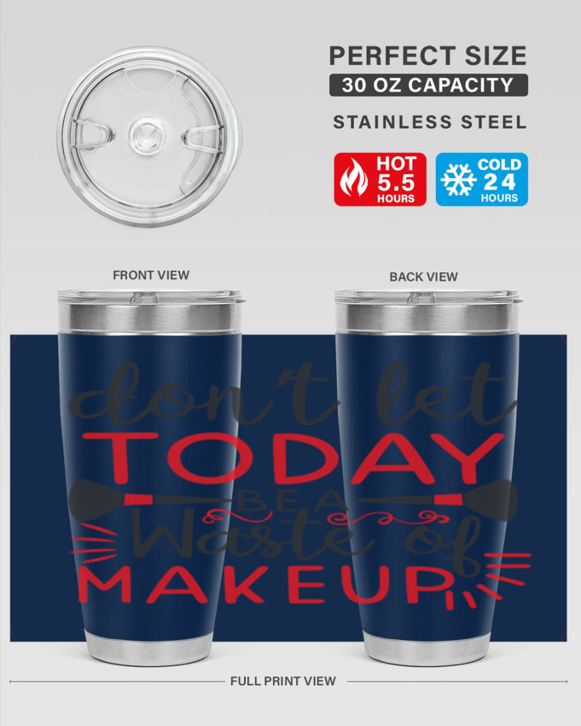 don’t let today be a waste of makeup Style 158#- make up- Tumbler