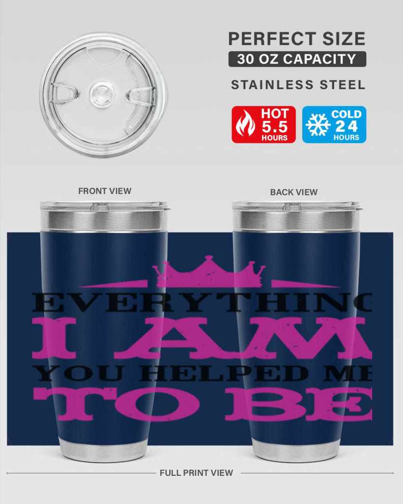 everything i am you helped me to be 85#- mothers day- Tumbler