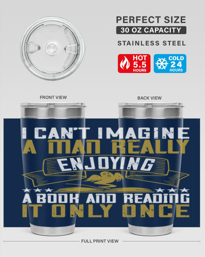 i can’t imagine a man really enjoying a book and reading it only once 69#- reading- Tumbler
