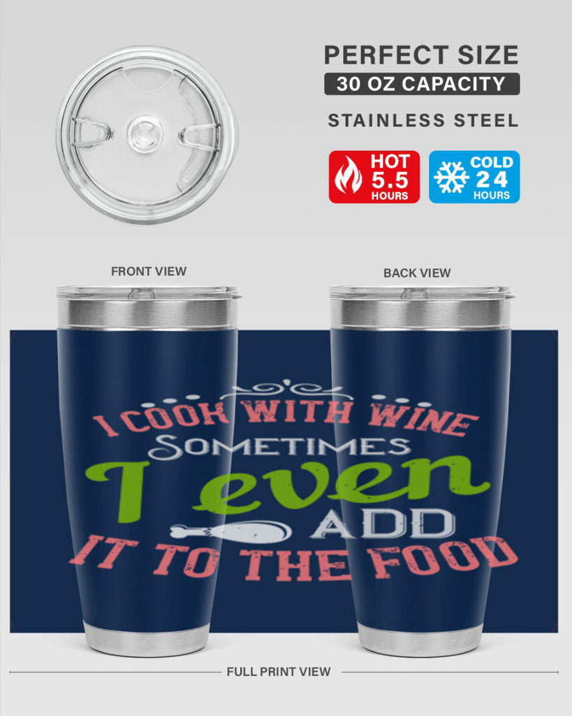 i cook with wine sometimes i even add it to the food 34#- cooking- Tumbler