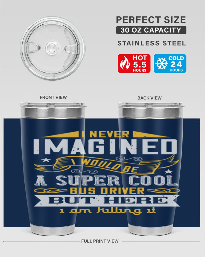 i never imagined i would be a super cool bus driver but here i am killing it Style 29#- bus driver- tumbler