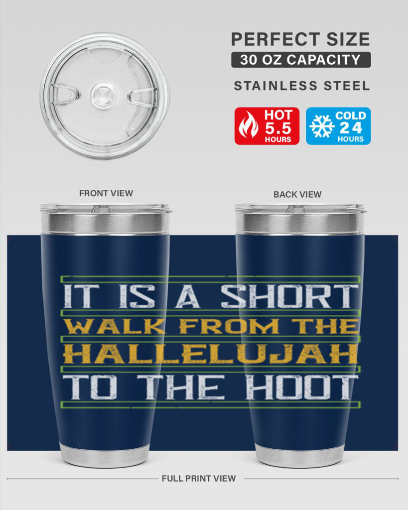 it is a short walk from the hallelujah to the hoot 45#- walking- Tumbler