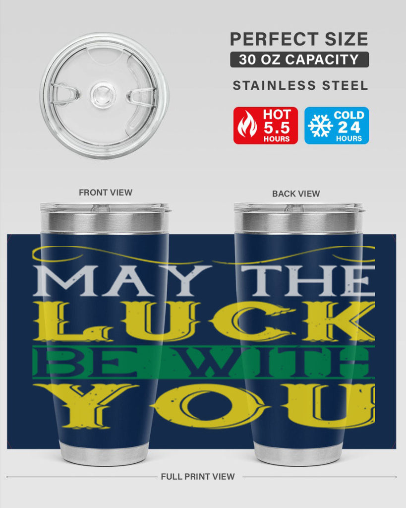 may the luck be with you Style 116#- St Patricks Day- Tumbler