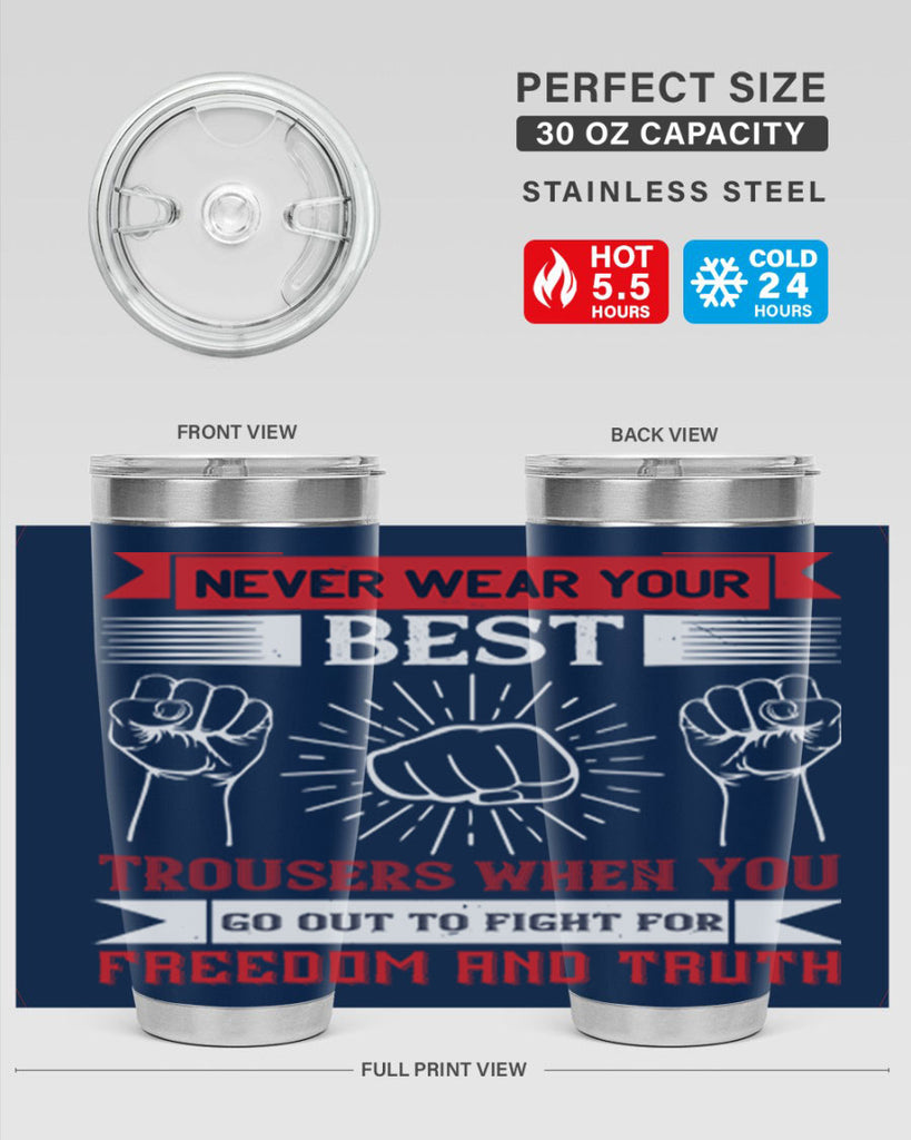 never wear your best trousers when you go out to fight for freedom and truth 40#- Veterns Day- Tumbler
