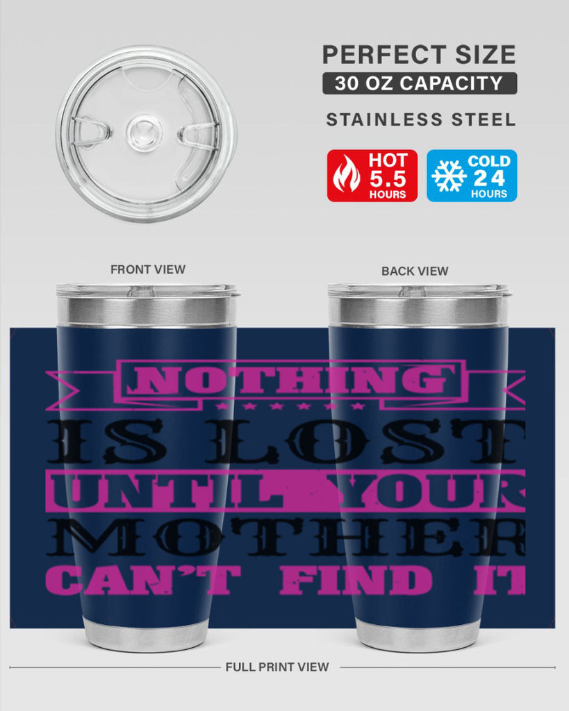 nothing is lost until your mother cant find it 32#- mothers day- Tumbler