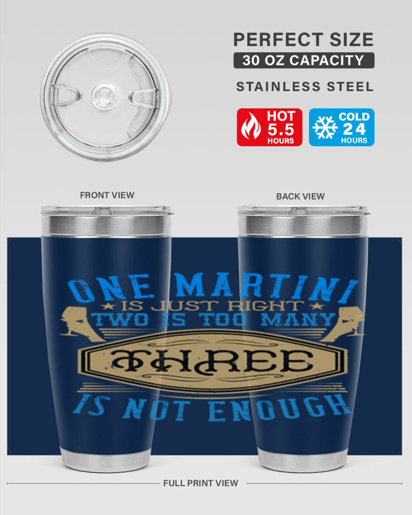 one martini is just right two is too many three is not enough 30#- drinking- Tumbler