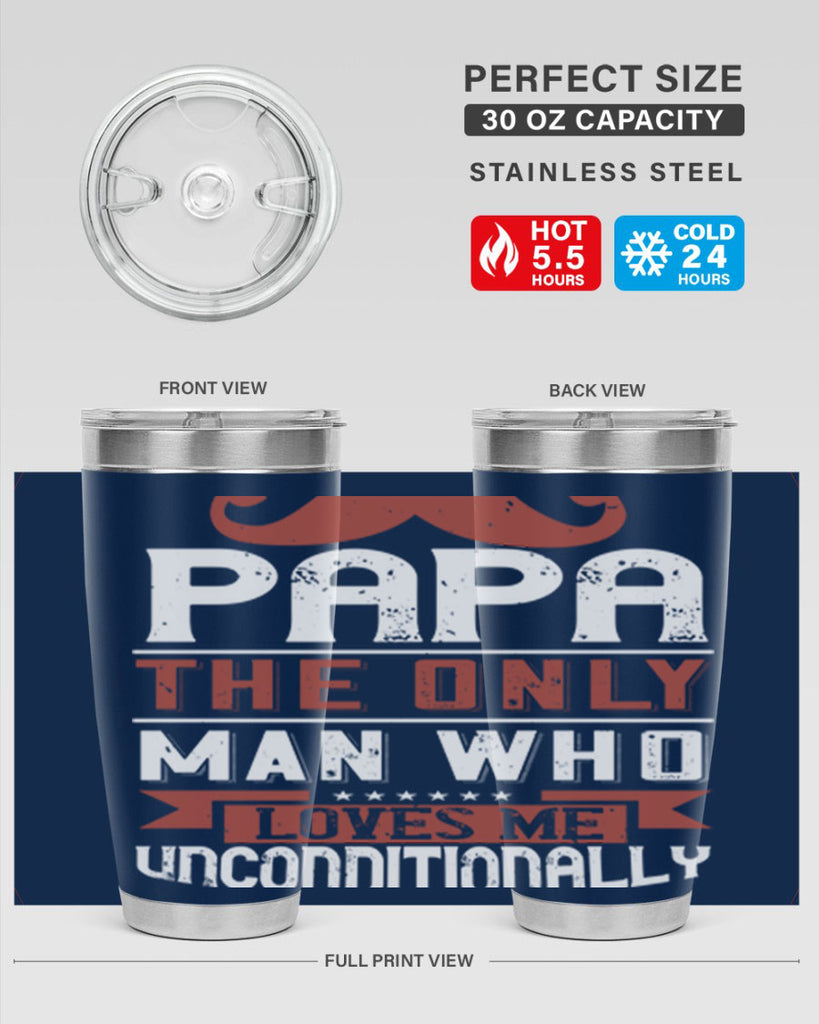 papa the only man who loves me unconditionally 190#- fathers day- Tumbler