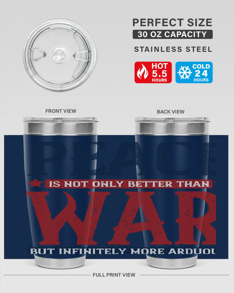 peace is not only better than war but infinitely more arduous 36#- Veterns Day- Tumbler
