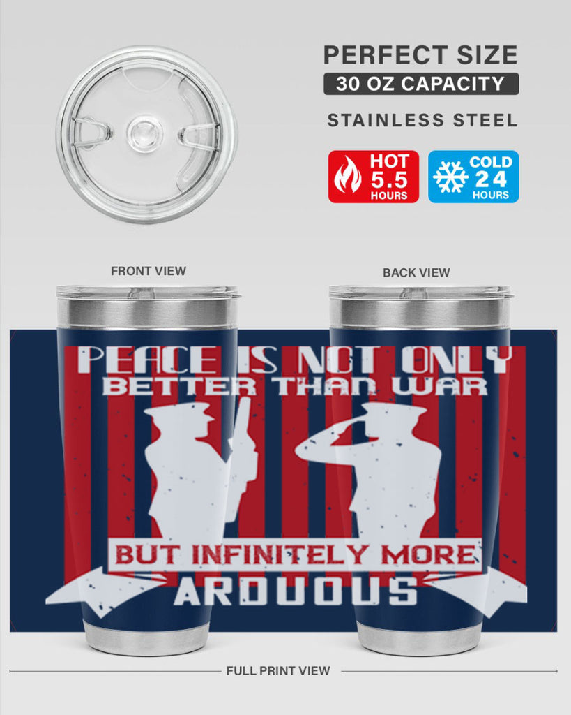 peace is not only better than war but infinitely more arduous 92#- Veterns Day- Tumbler