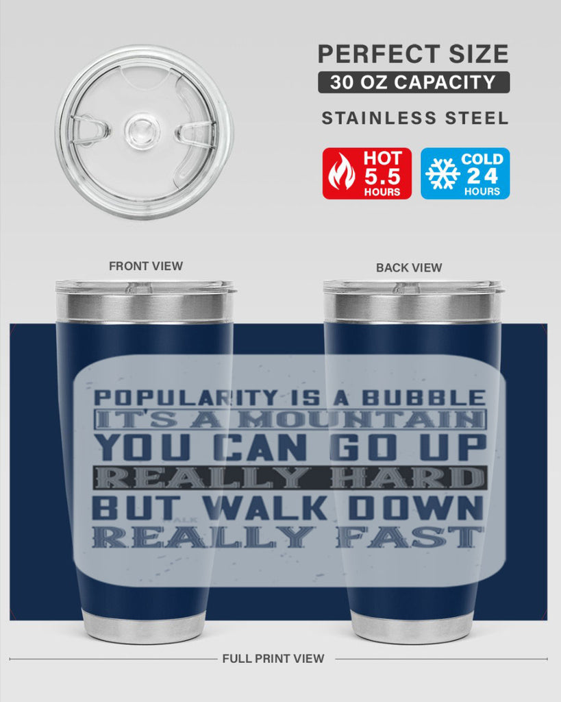popularity is a bubble its a mountain you can go up really hard but walk down really fast 29#- walking- Tumbler