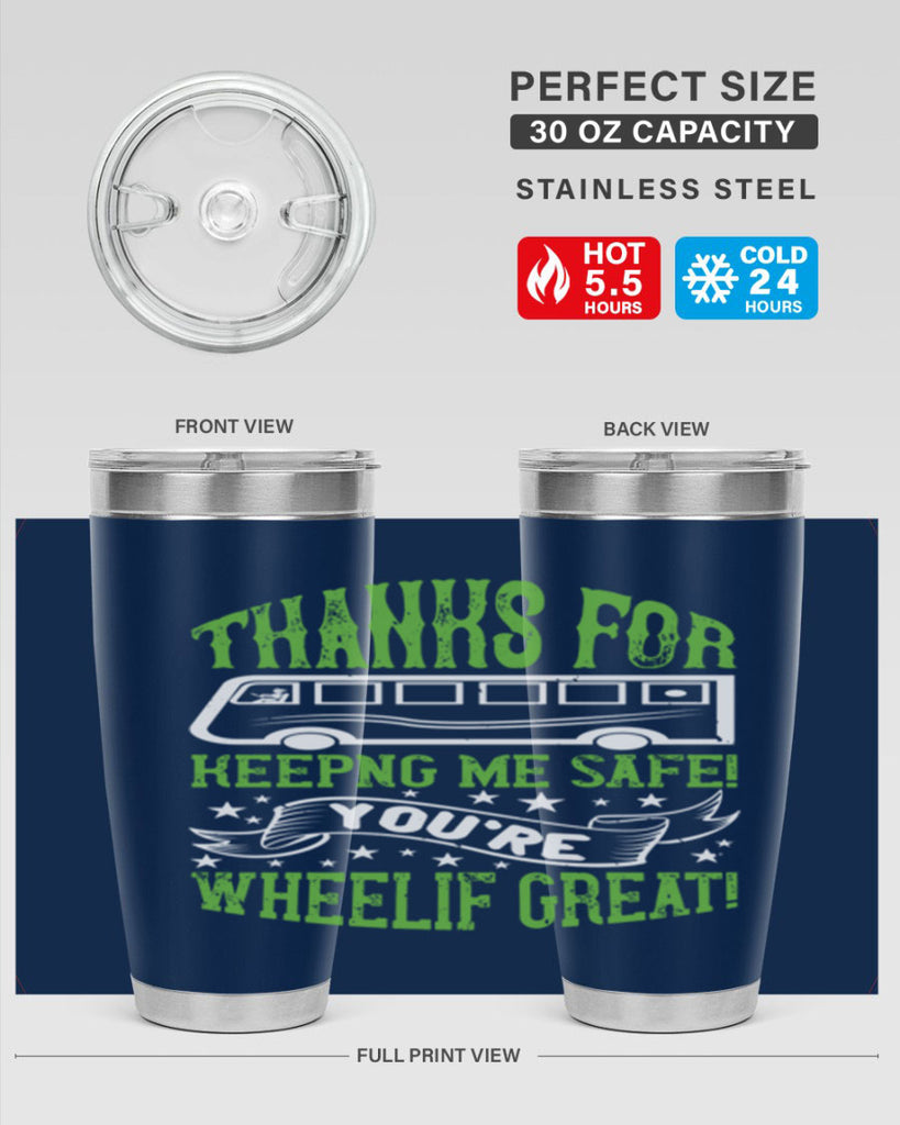 thanks for keepng me safe youre wheelif great Style 15#- bus driver- tumbler