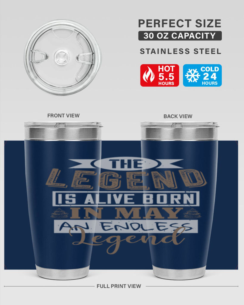 the legend is alive born in may an endless legend Style 28#- birthday- tumbler