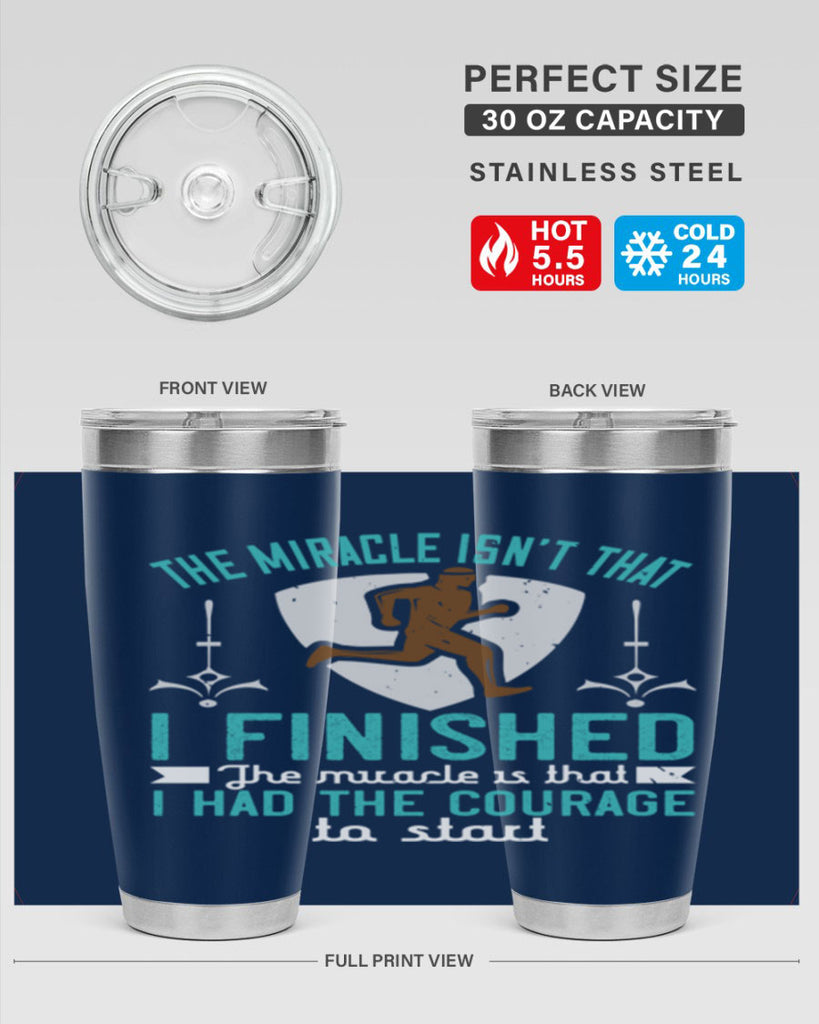 the miracle isn’t that i finished the miracle is that i had the courage to start 13#- running- Tumbler