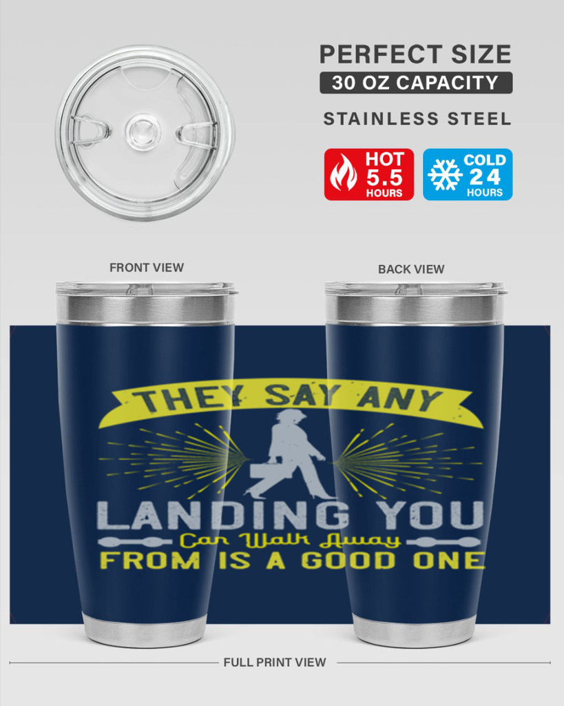 they say any landing you can walk away from is a good one 19#- walking- Tumbler