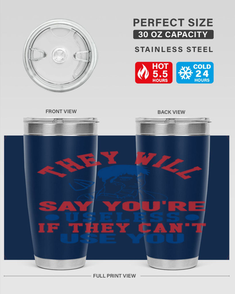 they will say youre useless Style 45#- Fourt Of July- Tumbler
