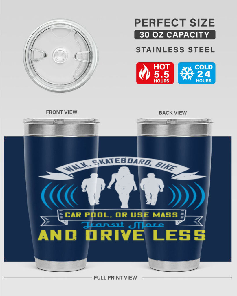 walk skateboard bike car pool or use mass transit more and drive less 15#- walking- Tumbler