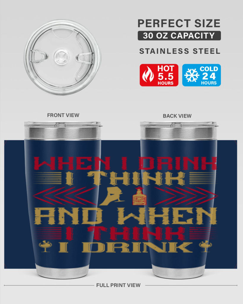 when i drink i think and when i think i drink 21#- drinking- Tumbler