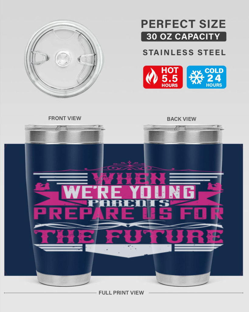 when we’re young parents prepare us for the future 8#- Parents Day- Tumbler